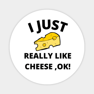 I Just Really Like Cheese Ok - Funny Cheese Lover - Food Humor Magnet